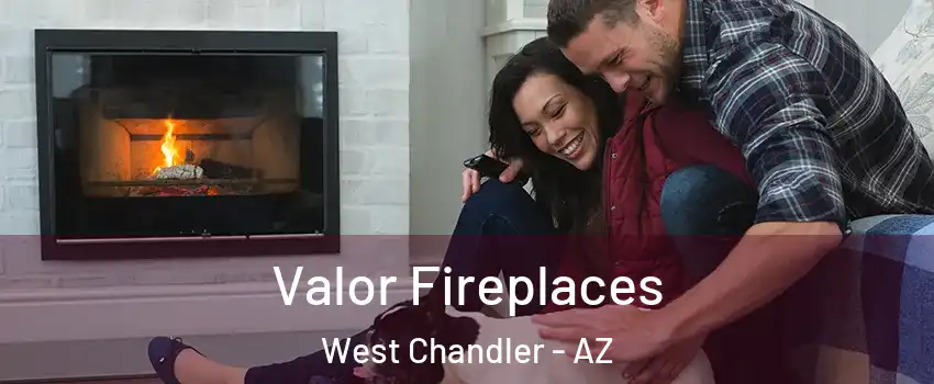 Valor Fireplaces West Chandler - AZ