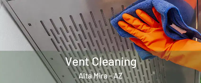 Vent Cleaning Alta Mira - AZ