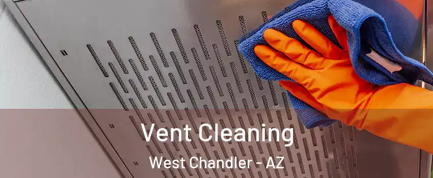 Vent Cleaning West Chandler - AZ