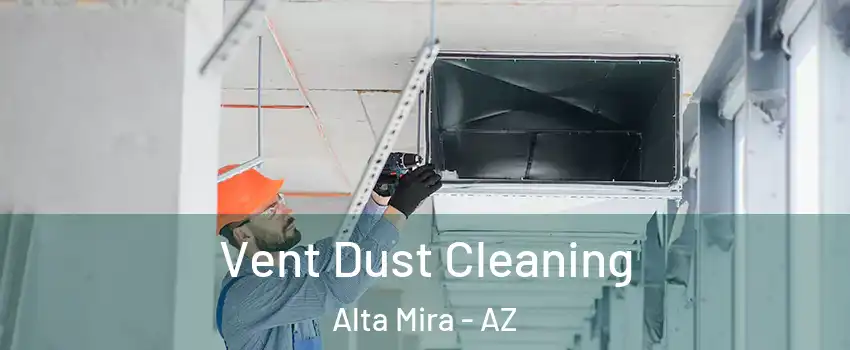 Vent Dust Cleaning Alta Mira - AZ