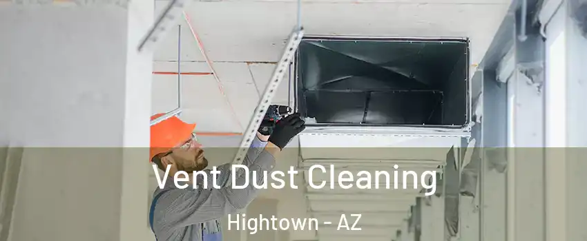 Vent Dust Cleaning Hightown - AZ