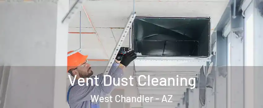 Vent Dust Cleaning West Chandler - AZ