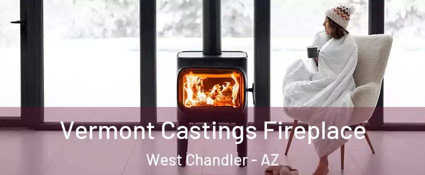 Vermont Castings Fireplace West Chandler - AZ