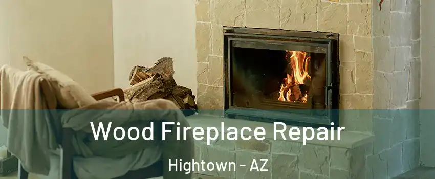 Wood Fireplace Repair Hightown - AZ