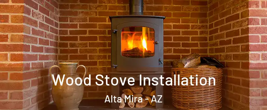 Wood Stove Installation Alta Mira - AZ